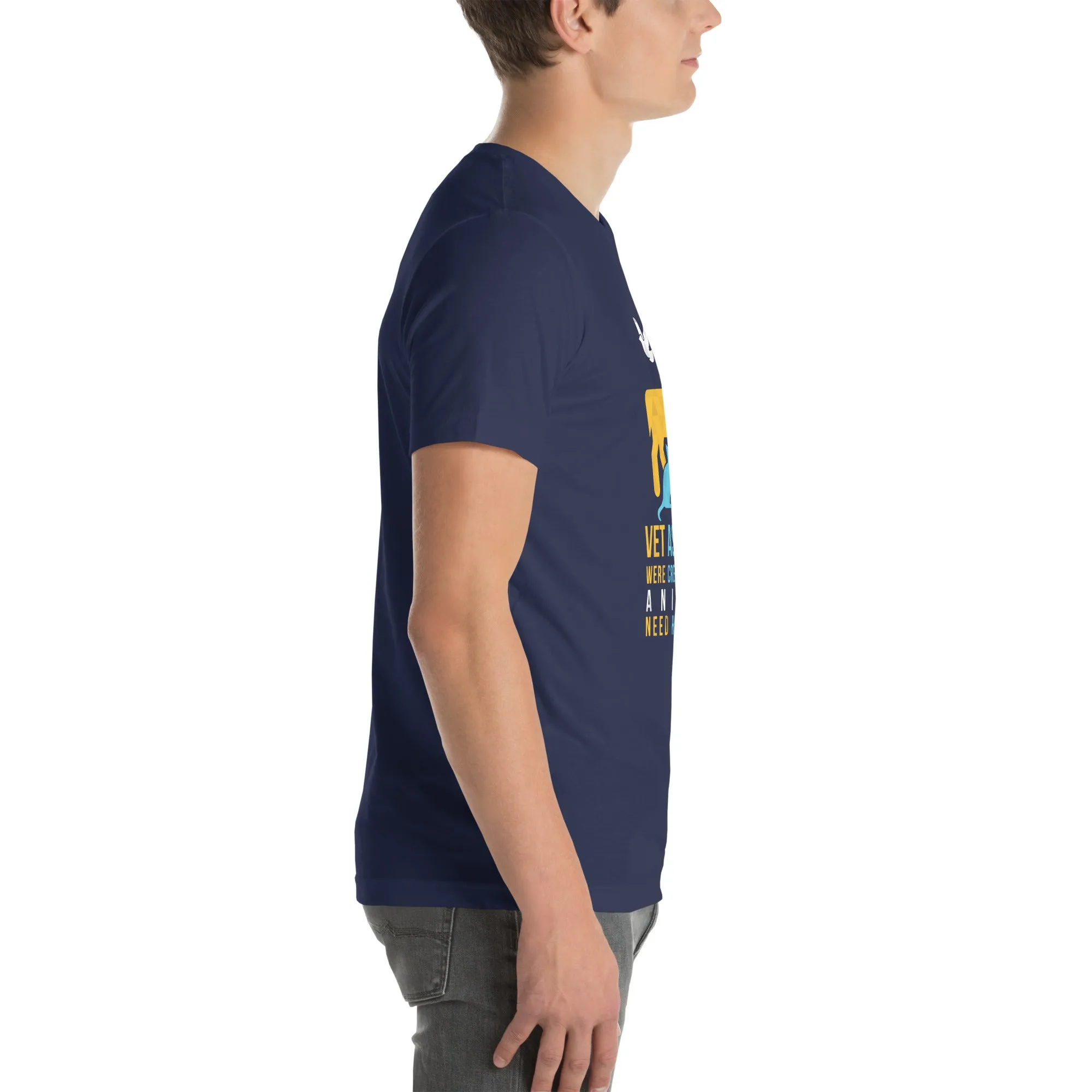 Vet assistants were created because animals need heroes too Unisex T-shirt