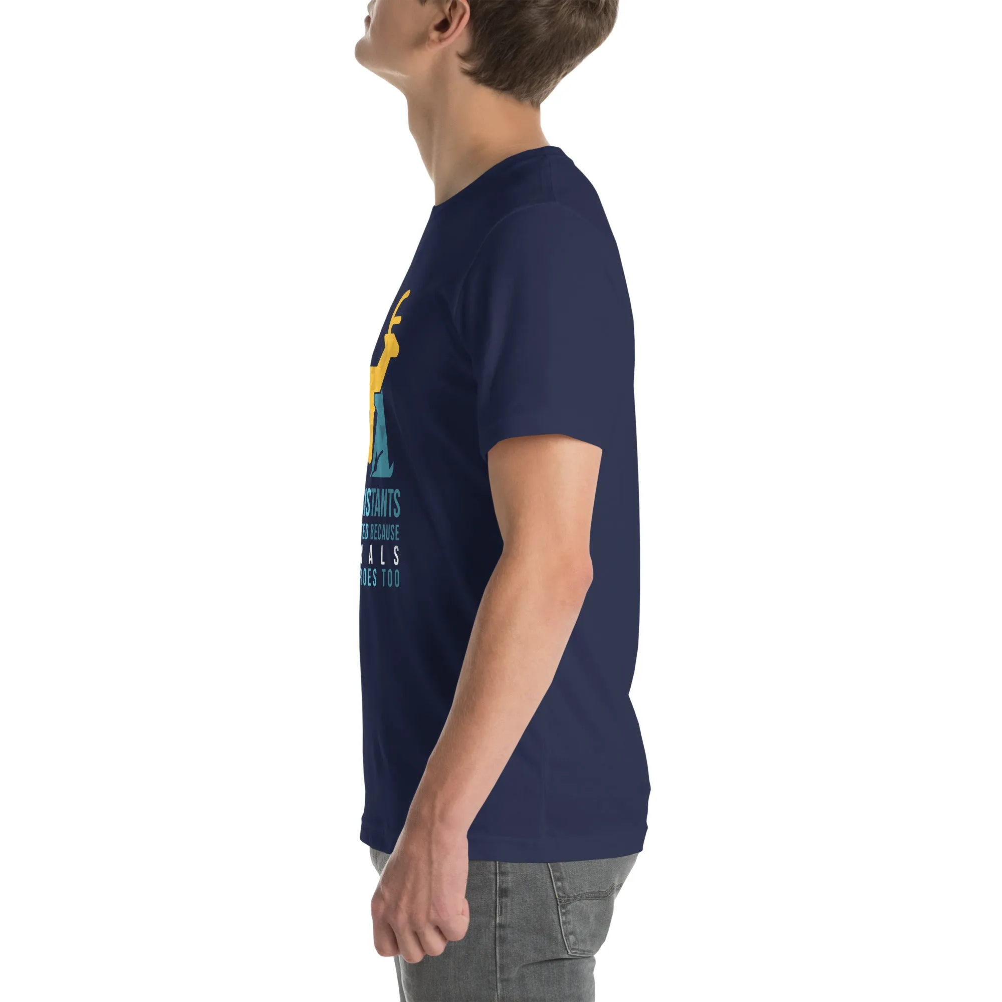 Vet assistants were created because animals need heroes too Unisex T-shirt