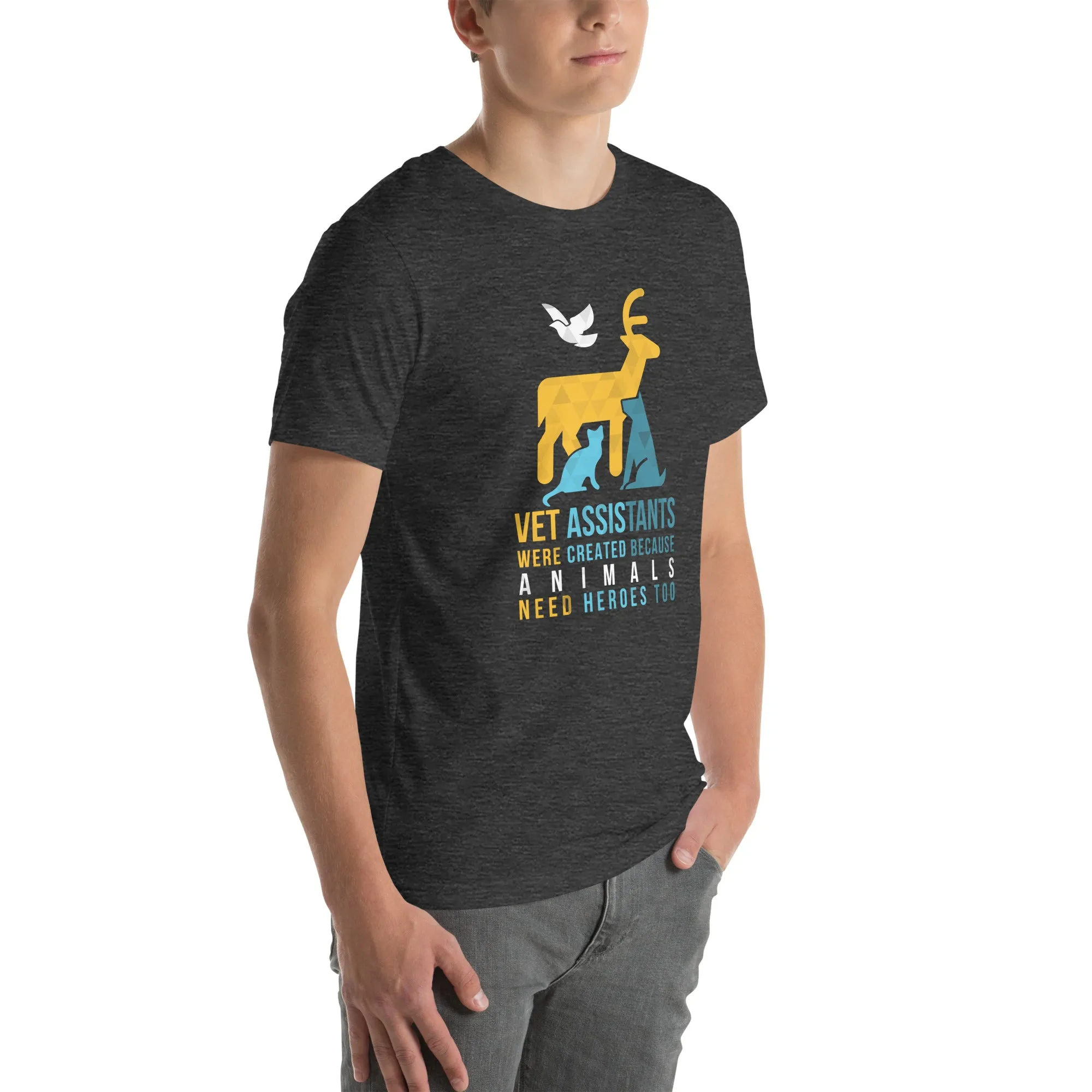 Vet assistants were created because animals need heroes too Unisex T-shirt