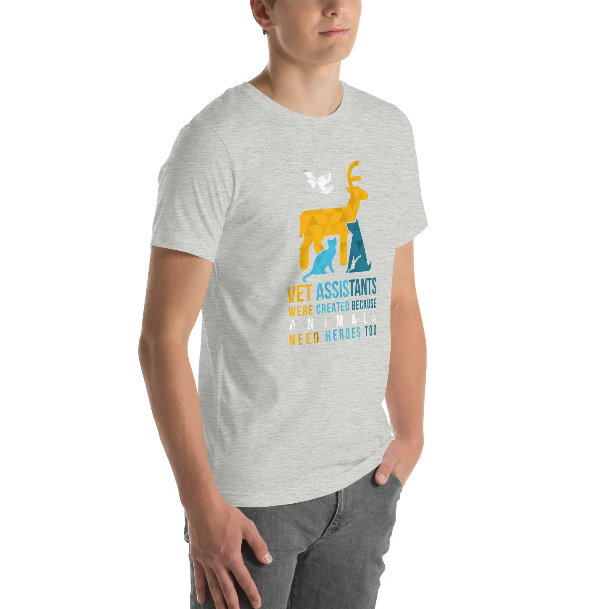 Vet assistants were created because animals need heroes too Unisex T-shirt