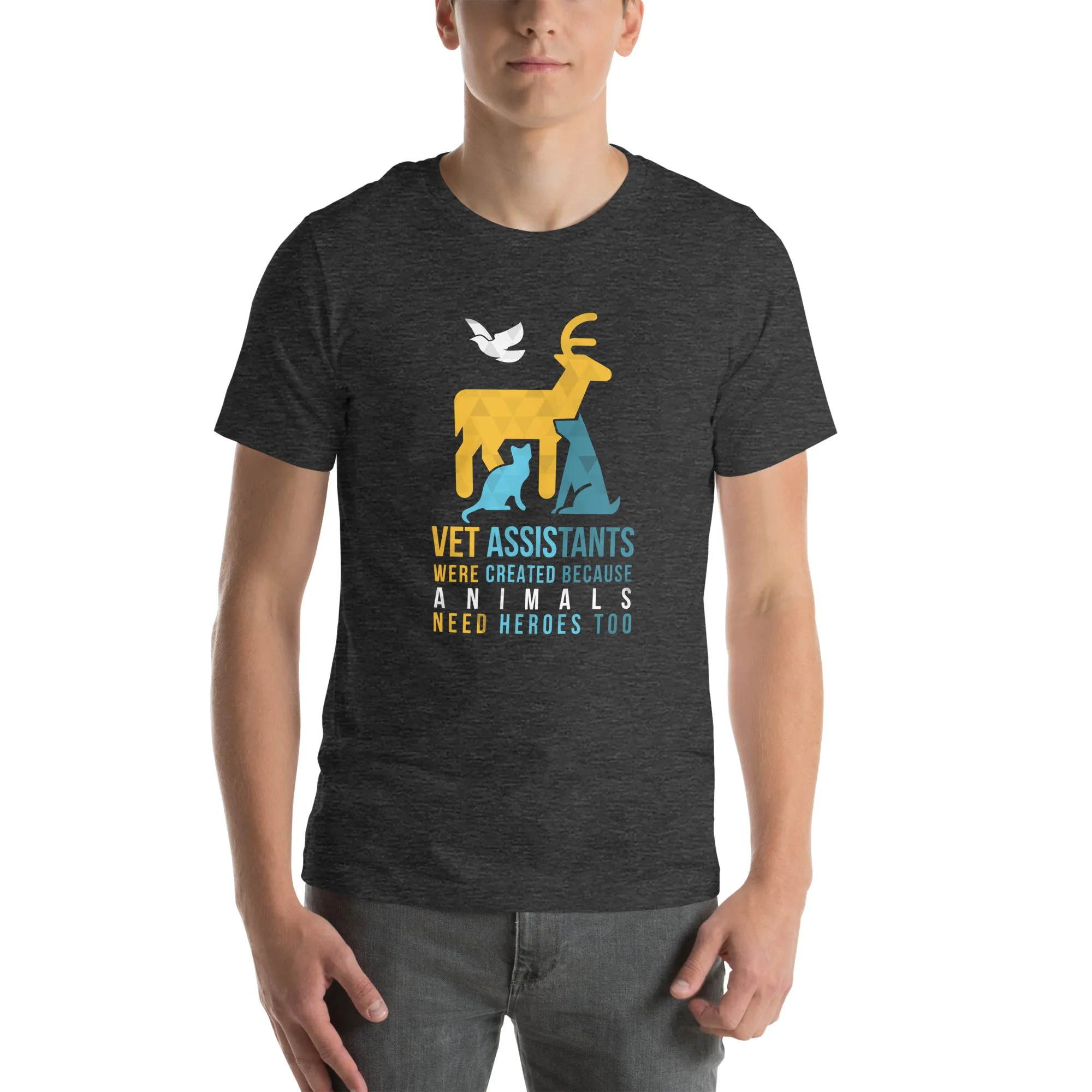 Vet assistants were created because animals need heroes too Unisex T-shirt