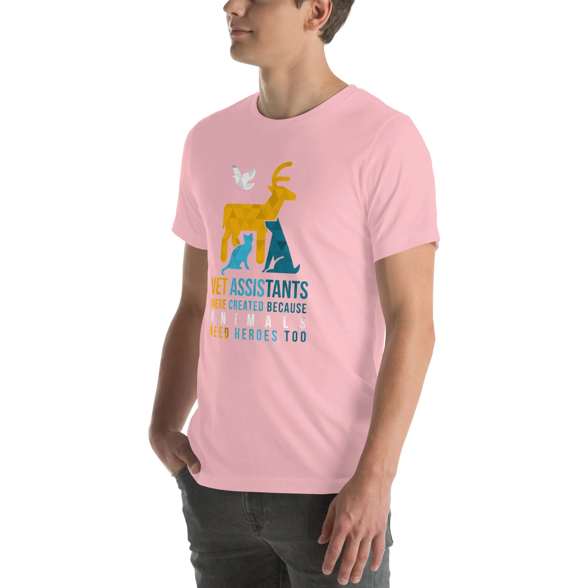 Vet assistants were created because animals need heroes too Unisex T-shirt