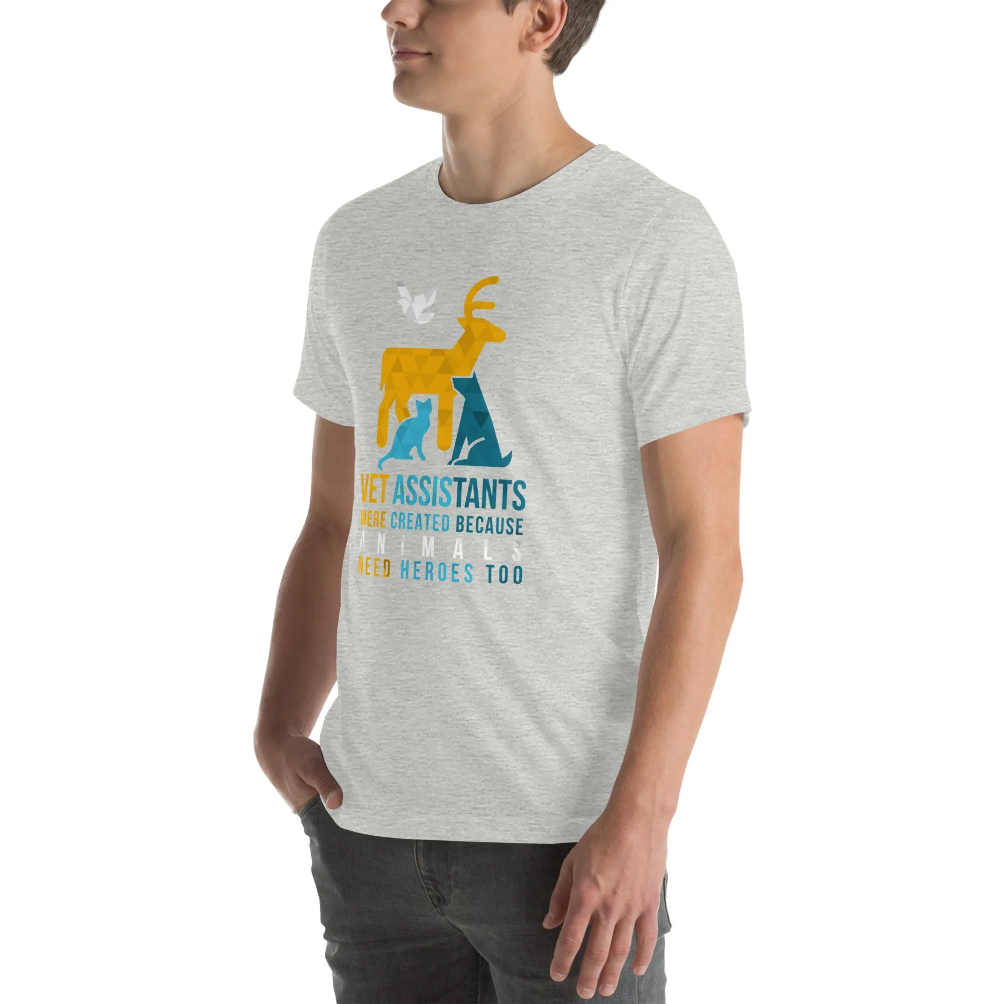 Vet assistants were created because animals need heroes too Unisex T-shirt