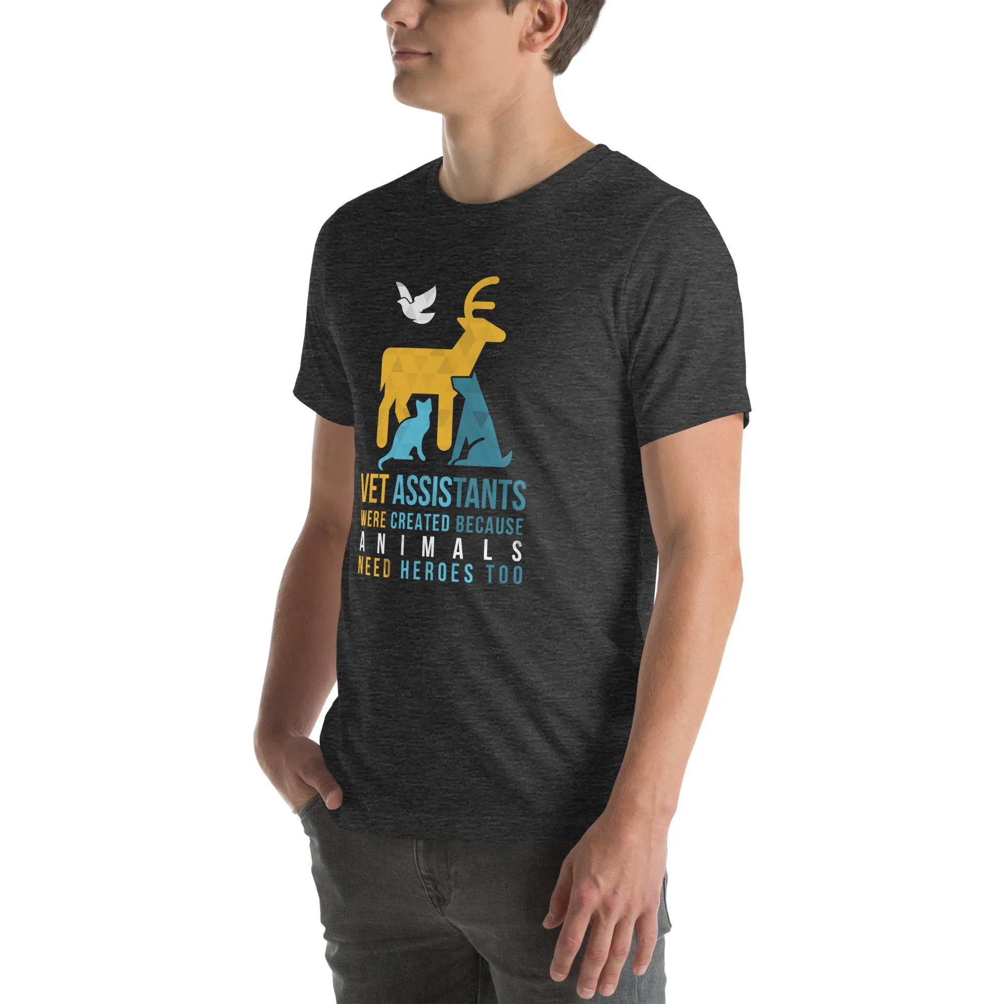Vet assistants were created because animals need heroes too Unisex T-shirt