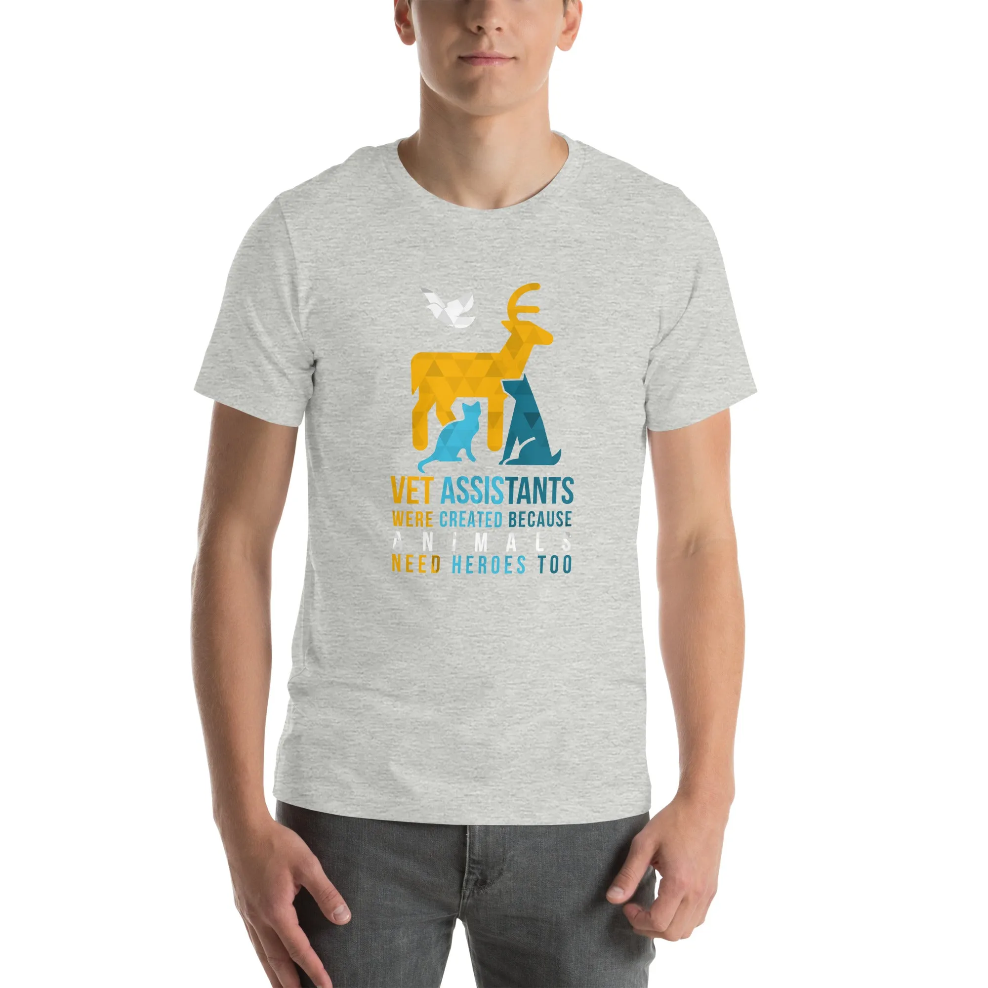 Vet assistants were created because animals need heroes too Unisex T-shirt