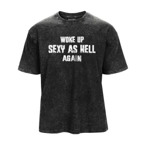 Woke up Sexy as Hell Again Washed T-Shirt