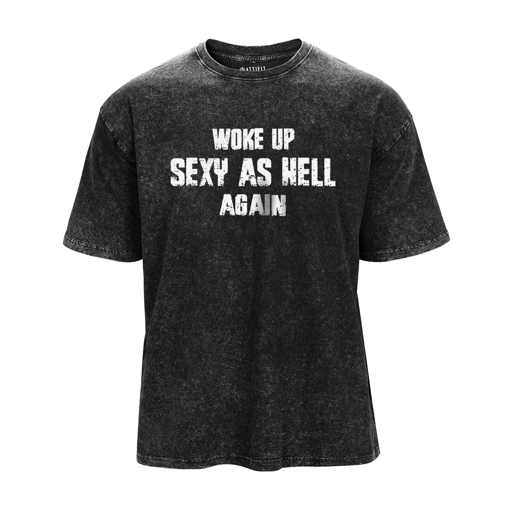 Woke up Sexy as Hell Again Washed T-Shirt